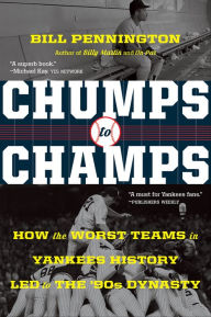 Title: Chumps To Champs: How the Worst Teams in Yankees History Led to the '90s Dynasty, Author: Bill Pennington