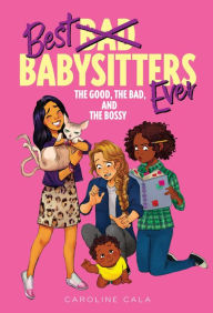 Title: The Good, the Bad, and the Bossy (Best Babysitters Ever Series #2), Author: Caroline Cala