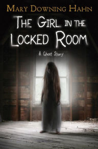 English book for download The Girl in the Locked Room: A Ghost Story RTF PDF by Mary Downing Hahn