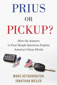 Title: Prius Or Pickup?: How the Answers to Four Simple Questions Explain America's Great Divide, Author: Marc Hetherington