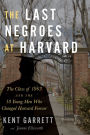 The Last Negroes At Harvard: The Class of 1963 and the 18 Young Men Who Changed Harvard Forever