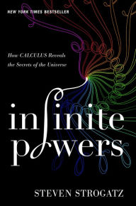 Infinite Powers: How Calculus Reveals the Secrets of the Universe