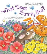 Title: What Does Bunny See?: A Book of Colors and Flowers, Author: Linda Sue Park