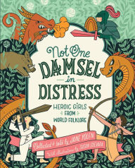 Title: Not One Damsel in Distress: Heroic Girls from World Folklore, Author: Jane Yolen
