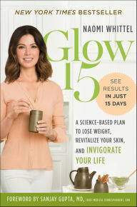 Title: Glow15: A Science-Based Plan to Lose Weight, Revitalize Your Skin, and Invigorate Your Life, Author: Naomi Whittel