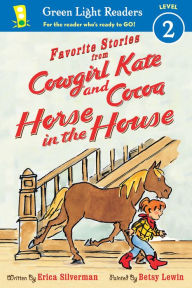 Title: Favorite Stories from Cowgirl Kate and Cocoa: Horse in the House (reader), Author: Erica Silverman