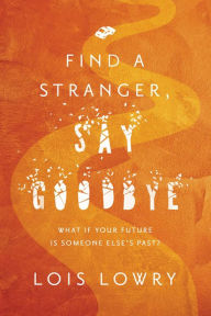 Title: Find a Stranger, Say Goodbye, Author: Lois Lowry