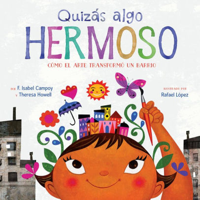 Quizas algo hermoso (Maybe Something Beautiful Spanish edition): Como el arte transformo un barrio