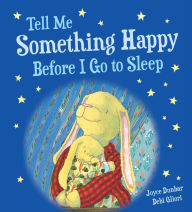 Title: Tell Me Something Happy Before I Go to Sleep Padded Board Book, Author: Joyce Dunbar