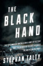 The Black Hand: The Epic War Between a Brilliant Detective and the Deadliest Secret Society in American History