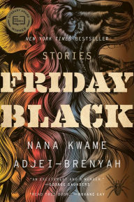 Title: Friday Black, Author: Nana Kwame Adjei-Brenyah
