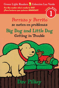 Title: Perrazo y Perrito se meten en problemas/Big Dog and Little Dog Getting in Trouble (bilingual reader), Author: Dav Pilkey