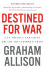 Destined For War: Can America and China Escape Thucydides's Trap?