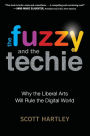 The Fuzzy And The Techie: Why the Liberal Arts Will Rule the Digital World