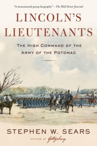 Title: Lincoln's Lieutenants: The High Command of the Army of the Potomac, Author: Stephen W. Sears