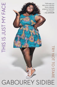 Title: This Is Just My Face: Try Not to Stare, Author: Gabourey Sidibe