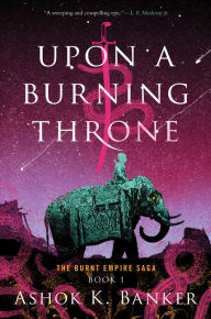 Upon a Burning Throne (Burnt Empire Saga #1)