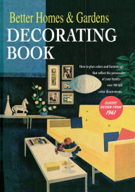 Title: Better Homes and Gardens Decorating Book: How to Plan Colors and Furnishings That Reflect the Personality of Your Family, Author: Better Homes and Gardens