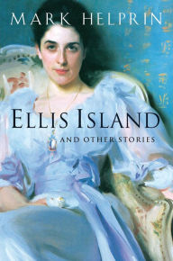 Title: Ellis Island: And Other Stories, Author: Mark Helprin