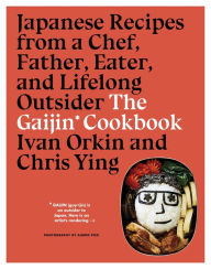 Download new books free online The Gaijin Cookbook: Japanese Recipes from a Chef, Father, Eater, and Lifelong Outsider by Ivan Orkin, Chris Ying English version PDF iBook MOBI 9781328954404
