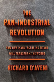 Google books in pdf free downloads The Pan-Industrial Revolution: How New Manufacturing Titans Will Transform the World English version FB2 9781328955906 by Richard D'Aveni