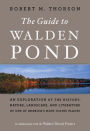 The Guide To Walden Pond: An Exploration of the History, Nature, Landscape, and Literature of One of America's Most Iconic Places