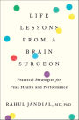 Life Lessons From A Brain Surgeon: Practical Strategies for Peak Health and Performance