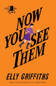 Title: Now You See Them: A Mystery, Author: Elly Griffiths