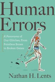 Best audio books torrents download Human Errors: A Panorama of Our Glitches, from Pointless Bones to Broken Genes English version FB2 PDF PDB 9781328974679 by Nathan H. Lents