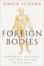 Foreign Bodies: Pandemics, Vaccines, and the Health of Nations