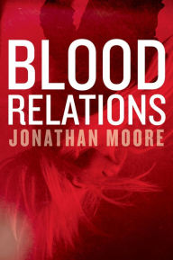 Title: Blood Relations: A Novel, Author: Jonathan Moore