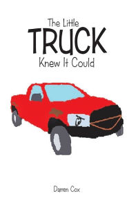 Title: The Little Truck Knew It Could, Author: Darren Cox