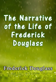 Title: The Narrative of the Life of Frederick Douglass, Author: Frederick Douglass