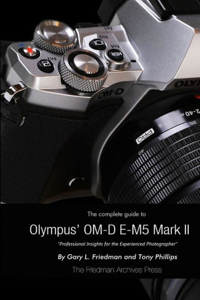 The Complete Guide to Olympus' E-M5 II (B&W Edition)