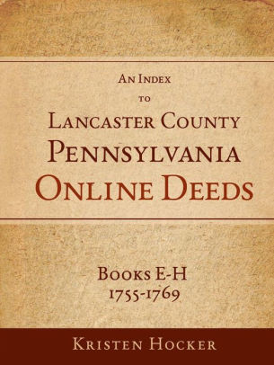 An Index To Lancaster County Pa Online Deeds Books E H 1755 1769 By Kristen Hocker Paperback Barnes Noble