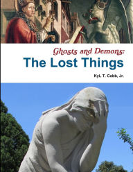 Title: Ghosts and Demons: The Lost Things, Author: KyL Cobb