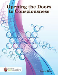 Title: Opening the Doors to Consciousness, Author: Young Kim