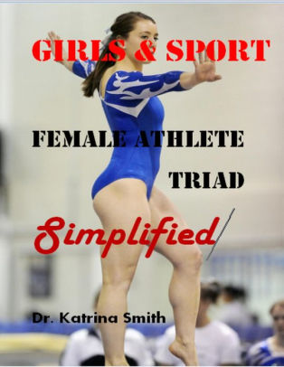 Girls And Sport Female Athlete Triad Simplified By Dr Katrina