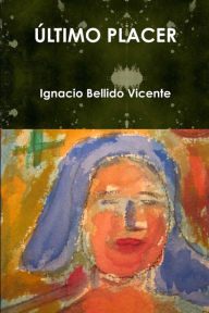 Title: ÚLTIMO PLACER, Author: Ignacio Bellido Vicente