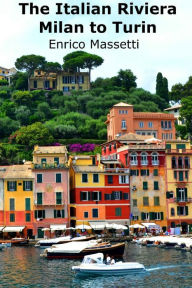 Title: The Italian Riviera Milan to Turin, Author: Enrico Massetti