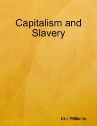 Title: Capitalism and Slavery, Author: Eric Williams