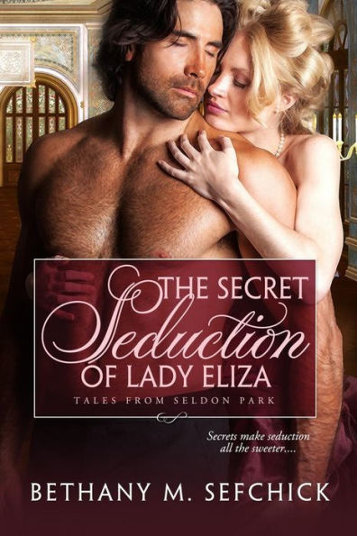 The Secret Seduction of Lady Eliza (Tales from Seldon Park Series #6)
