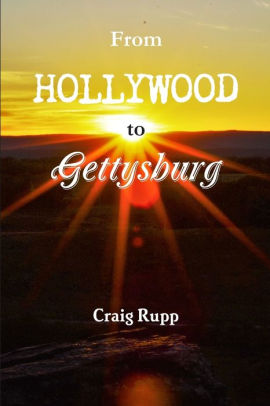 From Hollywood To Gettysburg By Craig Rupp Paperback Barnes