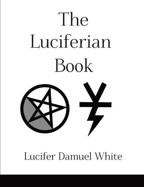 The Luciferian Book by Lucifer Damuel White, Paperback | Barnes & Noble®