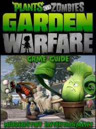 Title: Plants vs Zombies Garden Warfare Game Guide, Author: HiddenStuff Entertainment