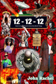 Title: 12 - 12 - 12 (Book 2 of John Rachel's End-of-the-World Trilogy), Author: John Rachel