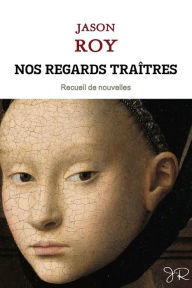 Title: Nos regards traîtres, Author: Jason Roy