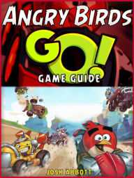 Title: Angry Birds Go! The Unofficial Strategies, Tricks and Tips for Angry Birds Go! App Game, Author: HiddenStuff Entertainment