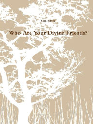 Title: Who Are Your Divine Friends?, Author: Sam Silver