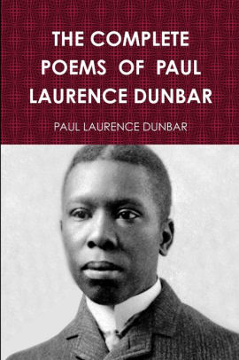 THE COMPLETE POEMS OF PAUL LAURENCE DUNBAR By PAUL LAURENCE DUNBAR ...